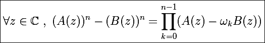 \Large\boxed{\forall z\in\mathbb C~,~(A(z))^n-(B(z))^n=\prod_{k=0}^{n-1}(A(z)-\omega_kB(z))}